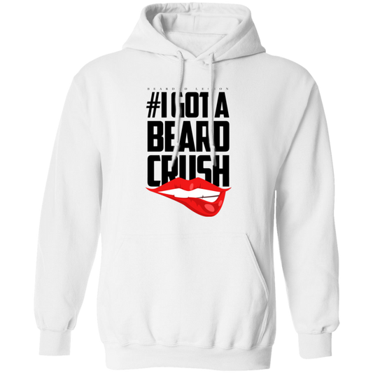 I Got A Beard Crush Pullover Hoodie